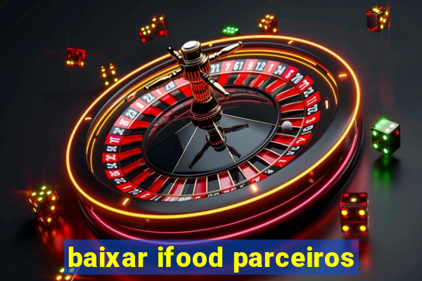 baixar ifood parceiros
